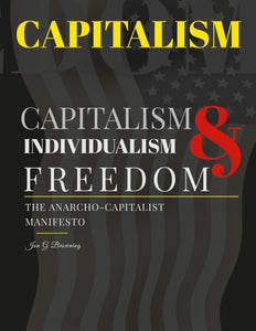"Capitalism, Individualism, Freedom: The Anarcho-Capitalist Manifesto"