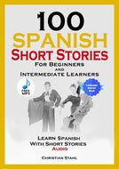 100 Spanish Short Stories for Beginners and Intermediate Learners Learn Spanish with Short Stories + Audio