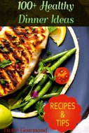 100+ Healthy Dinner Ideas: Delicious and Nutritious Meals for the Whole Family