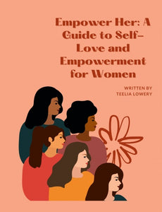 "EMPOWER HER: A GUIDE TO SELF-LOVE AND EMPOWERMENT FOR WOMEN"