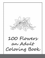 100 Flowers An Adult Coloring