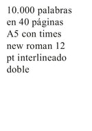 10.000 palabras en 40 p‡ginas A5 con times new roman 12 pt interlineado doble
