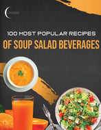 100 Most Popular Recipes of Soup, Salad & Beverages