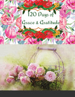 120 Days of Grace & Gratitude: A Devotional Journal