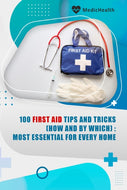 100 First Aid Tips and Tricks (How and by Which): Most Essential for every home