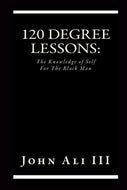 120 Degree Lessons: The Knowledge of Self For The Black Man