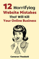 12 Horrifying Website Mistakes That Will Kill Your Online Business