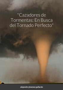 "Cazadores de Tormentas: En Busca del Tornado Perfecto"