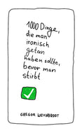 1000 Dinge, die man ironisch getan haben sollte, bevor man stirbt