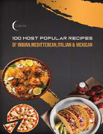 100 Most Popular Recipes of Indian, Meditterean, Italian & Mexican