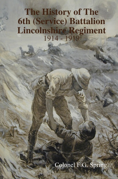 The History of The 6th (Service) Battalion Lincolnshire Regiment 1914 - 1919