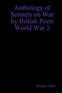 Anthology of Sonnets on War by British Poets: World War 2
